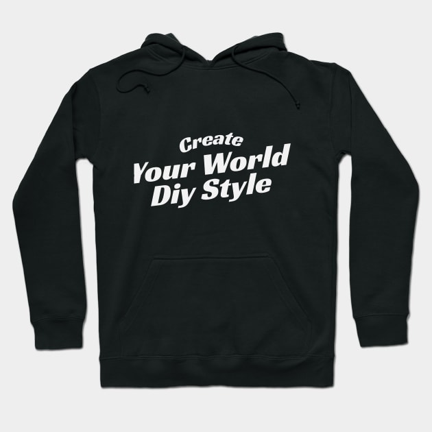 Create your world diy style Hoodie by Pro Tee Max